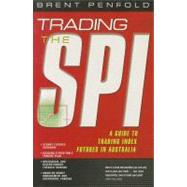Trading the SPI A Guide to Trading Index Futures in Australia by Penfold, Brent, 9780731402168