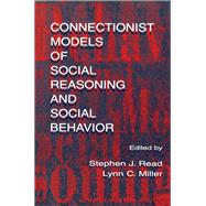 Connectionist Models of Social Reasoning and Social Behavior by Read, Stephen J.; Miller, Lynn C., 9780805822168
