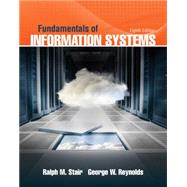 FUNDAMENTALS OF INFORMATION SYSTEMS, 8th Ed. by Stair/Reynolds, 9781305082168