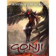 Gonji: Fortress of Lost Worlds by T.C. Rypel, 9781479402168