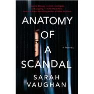 Anatomy of a Scandal A Novel by Vaughan, Sarah, 9781501172168