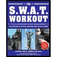 The S.W.A.T. Workout The Elite Law Enforcement Exercise Program Inspired by the Officers of Special Weapons and Tactics Teams by Smith, Stewart; Taylor, Jody; Peck, Peter Field, 9781578262168