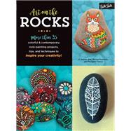 Art on the Rocks More than 35 colorful & contemporary rock-painting projects, tips, and techniques to inspire your creativity! by Bac, F. Sehnaz; Redondo, Marisa; Vance, Margaret, 9781633222168