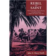 Rebel and Saint by Clancy-Smith, Julia A., 9780520212169