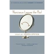 Narcissus Leaves the Pool by Epstein, Joseph, 9780618872169