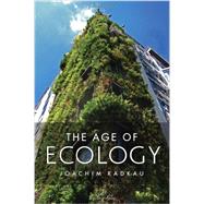 The Age of Ecology by Radkau, Joachim, 9780745662169