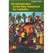 An Introduction to the New Testament for Catholics by Kelly, Joseph F., 9780814652169