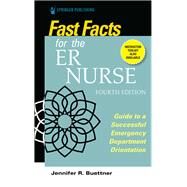 Fast Facts for the ER Nurse, Fourth Edition by Jennifer R. Buettner, RN, CEN, 9780826152169