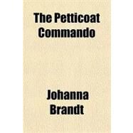 The Petticoat Commando by Brandt, Johanna, 9781153752169