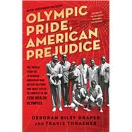 Olympic Pride, American Prejudice The Untold Story of 18 African Americans Who Defied Jim Crow and Adolf Hitler to Compete in the 1936 Berlin Olympics by Draper, Deborah Riley; Underwood, Blair; Thrasher, Travis, 9781501162169