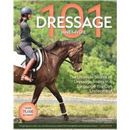 Dressage 101 The Ultimate Source of Dressage Basics in a Language You Can Understand by Savoie, Jane, 9781646012169
