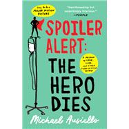 Spoiler Alert: The Hero Dies by Michael Ausiello, 9781668032169