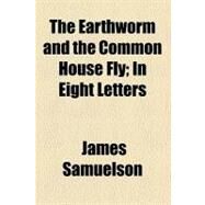 The Earthworm and the Common House Fly by Samuelson, James; Hicks, J. Braxton, 9780217952170
