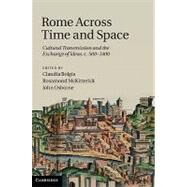 Rome Across Time and Space: Cultural Transmission and the Exchange of Ideas, c.500–1400 by Edited by Claudia Bolgia , Rosamond McKitterick , John Osborne, 9780521192170