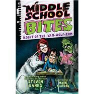 Middle School Bites: Night of the Vam-Wolf-Zom by Banks, Steven; Fearing, Mark, 9780823452170