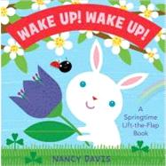 Wake Up! Wake Up! A Springtime Lift-the-Flap Book by Davis, Kathryn Lynn; Davis, Kathryn Lynn, 9781442412170