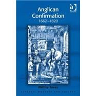 Anglican Confirmation: 1662-1820 by Tovey,Phillip, 9781472422170