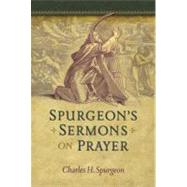 Spurgeon's Sermons on Prayer by Spurgeon, Charles Haddon, 9781598562170