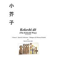 Kokeshi do (The Kokeshi Way) Second Edition Volume 4:  Special Collections  Matagoro & Okinawa Kokeshi by Garrett, EdD, Marta M., 9781667862170