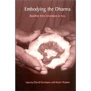 Embodying the Dharma : Buddhist Relic Veneration in Asia by Germano, David; Trainor, Kevin, 9780791462171