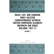 Music, Life and Changing Times: Letters Between Composers Elizabeth Maconchy and Grace Williams, 1927-1977: Volume II by Doctor; Jenny, 9781138572171