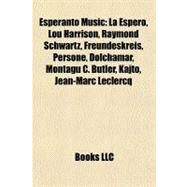Esperanto Music : La Espero, Lou Harrison, Raymond Schwartz, Freundeskreis, Persone, Dolchamar, Montagu C. Butler, Kajto, Jean-Marc Leclercq by , 9781156462171