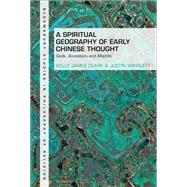 A Spiritual Geography of Early Chinese Thought by Kelly James Clark; Justin Winslett, 9781350262171