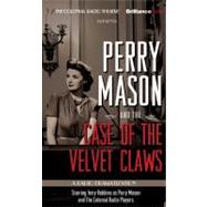 Perry Mason and the Case of the Velvet Claws: A Radio Dramatization by Elliott, M. J.; Robbins, Jerry; Coloniel Radio Players, 9781441892171