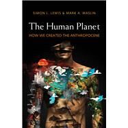 The Human Planet by Lewis, Simon L.; Maslin, Mark A., 9780300232172