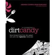 Dirt Candy: A Cookbook Flavor-Forward Food from the Upstart New York City Vegetarian Restaurant by Cohen, Amanda; Dunlavey, Ryan; Hendrix, Grady, 9780307952172