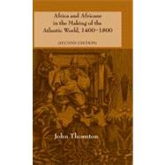 Africa and Africans in the Making of the Atlantic World, 1400–1800 by John Thornton, 9780521622172