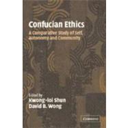 Confucian Ethics: A Comparative Study of Self, Autonomy, and Community by Edited by Kwong-Loi Shun , David B. Wong, 9780521792172