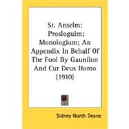St Anselm : Prosloguim; Monologium; an Appendix in Behalf of the Fool by Gaunilon and Cur Deus Homo (1910) by Deane, Sidney Norton, 9780548762172