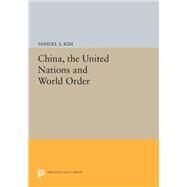 China, the United Nations and World Order by Kim, Samuel S., 9780691602172