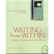 Writing from Within : A Guide to Creativity and Life Story Writing by Bernard Selling, 9780897932172