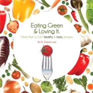 Eating Green & Loving It!: More Than 100 Healthy & Tasty Recipes by Lund, Duane, 9780974082172