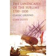 The Landscapes of the Sublime 1700-1830 Classic Ground by Duffy, Cian, 9781137332172
