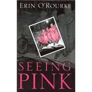 Seeing Pink by O'Rourke, Erin, 9781410402172