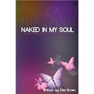 Naked in My Soul by Brown, Dee, 9781502572172