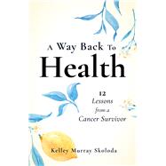 A Way Back to Health by Kelley Skoloda, 9781647422172