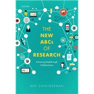 The New ABCs of Research Achieving Breakthrough Collaborations by Shneiderman, Ben, 9780198812173