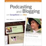Podcasting and Blogging : With GarageBand and IWeb by Williams, Robin; Tollett, John, 9780321492173