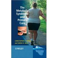 The Metabolic Syndrome and Primary Care by Byrne, Christopher D.; Wild, Sarah H., 9780470512173