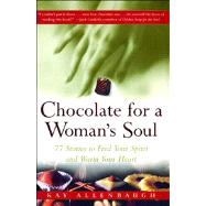 Chocolate for a Woman's Soul 77 Stories to Feed Your Spirit and Warm Your Heart by Allenbaugh, Kay, 9780684832173