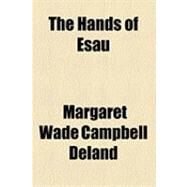 The Hands of Esau by Deland, Margaret Wade Campbell, 9781154532173