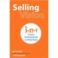 Selling Vision: The X-XY-Y Formula for Driving Results by Selling Change by Schachter, Lou; Cheatham, Rick, 9781259642173