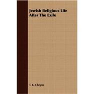Jewish Religious Life After The Exile by Cheyne, T. K., 9781408682173