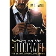 Bidding on the Billionaire by JM Stewart, 9781455592173