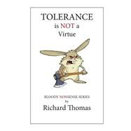 Tolerance Is Not a Virtue! by Thomas, Richard P., 9781506142173