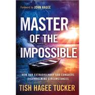 Master of the Impossible by Tucker, Tish Hagee; Hagee, John, 9781621362173